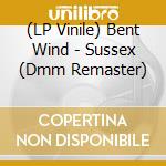 (LP Vinile) Bent Wind - Sussex (Dmm Remaster)