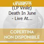 (LP Vinile) Death In June - Live At The Edge Of The World (2 Lp) lp vinile di Death In June