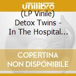 (LP Vinile) Detox Twins - In The Hospital Garden/Transformation (7') vinile