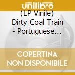 (LP Vinile) Dirty Coal Train - Portuguese Freakshow (2 Lp) lp vinile di Dirty Coal Train