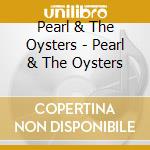 Pearl & The Oysters - Pearl & The Oysters cd