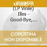 (LP Vinile) Illes - Good-Bye, London vinile