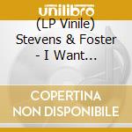 (LP Vinile) Stevens & Foster - I Want To Be Love/What Would I Have (7')