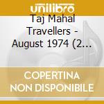 Taj Mahal Travellers - August 1974 (2 Lp) cd
