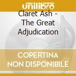Claret Ash - The Great Adjudication cd