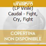 (LP Vinile) Caudal - Fight, Cry, Fight