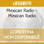 Mexican Radio - Mexican Radio cd musicale di Mexican Radio