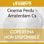 Cinema Perdu - Amsterdam Cs cd musicale di Cinema Perdu