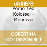 Porno Teo Kolossal - Monrovia cd