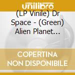 (LP Vinile) Dr Space - (Green) Alien Planet Trip, Vol. 2 lp vinile di Dr Space