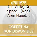 (LP Vinile) Dr Space - (Red) Alien Planet Trip, Vol. 2