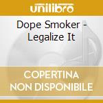 Dope Smoker - Legalize It cd musicale di Dope Smoker