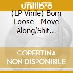 (LP Vinile) Born Loose - Move Along/Shit Storm/You'Ve Been Told (7