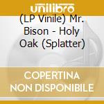 (LP Vinile) Mr. Bison - Holy Oak (Splatter) vinile