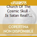 Church Of The Cosmic Skull - Is Satan Real? (White/Orange Marbled) cd musicale di Church Of The Cosmic Skull