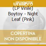 (LP Vinile) Boytoy - Night Leaf (Pink) vinile