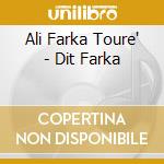 Ali Farka Toure' - Dit Farka cd musicale di Ali Farka Toure'