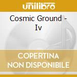 Cosmic Ground - Iv cd musicale di Cosmic Ground