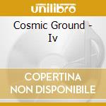 Cosmic Ground - Iv cd