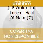 (LP Vinile) Hot Lunch - Haul Of Meat (7