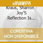 Kraus, Sharron - Joy'S Reflection Is Sorrow cd musicale di Kraus, Sharron
