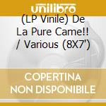 (LP Vinile) De La Pure Came!! / Various (8X7') vinile