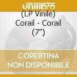 (LP Vinile) Corail - Corail (7') vinile