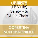 (LP Vinile) Safety - Si J'Ai Le Choix (7') vinile