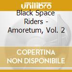 Black Space Riders - Amoretum, Vol. 2 cd