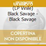 (LP Vinile) Black Savage - Black Savage vinile