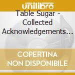 Table Sugar - Collected Acknowledgements (45 Rpm) cd