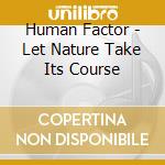 Human Factor - Let Nature Take Its Course cd