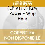 (LP Vinile) Raw Power - Wop Hour vinile