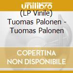 (LP Vinile) Tuomas Palonen - Tuomas Palonen vinile