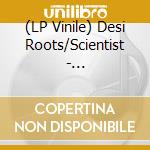 (LP Vinile) Desi Roots/Scientist - Weedfields/Dubfields Version vinile