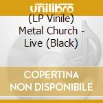 (LP Vinile) Metal Church - Live (Black) lp vinile di Metal Church