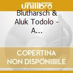 Blutharsch & Aluk Todolo - A Collaboration cd musicale di Blutharsch & Aluk Todolo
