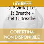 (LP Vinile) Let It Breathe - Let It Breathe vinile