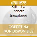 Slift - La Planete Inexploree cd