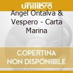Angel Ontalva & Vespero - Carta Marina cd