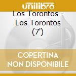 Los Torontos - Los Torontos (7') cd