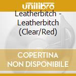 Leatherbitch - Leatherbitch (Clear/Red) cd musicale di Leatherbitch