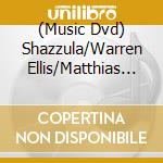 (Music Dvd) Shazzula/Warren Ellis/Matthias Loib - The Essor cd musicale