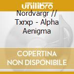 Nordvargr // Txrxp - Alpha Aenigma cd