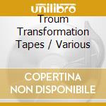 Troum Transformation Tapes / Various cd