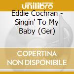Eddie Cochran - Singin' To My Baby (Ger) cd