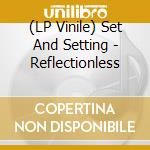 (LP Vinile) Set And Setting - Reflectionless lp vinile di Set And Setting