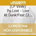 (LP Vinile) Pg.Lost - Live At Dunk!Fest (2 Lp) lp vinile di Pg.Lost