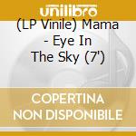 (LP Vinile) Mama - Eye In The Sky (7') vinile