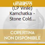 (LP Vinile) Kamchatka - Stone Cold Shakey Bones/Midnight Charmer (7